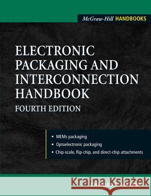 Electronic Packaging and Interconnection Handbook 4/E Charles A. Harper 9780071430487 McGraw-Hill Professional Publishing - książka