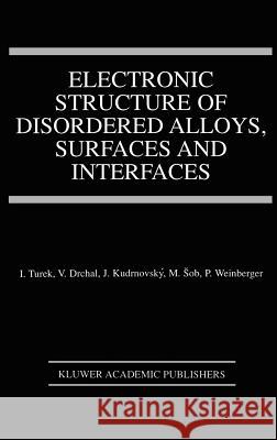 Electronic Structure of Disordered Alloys, Surfaces and Interfaces Ilja Turek I. Turek Vclav Drchal 9780792397984 Kluwer Academic Publishers - książka