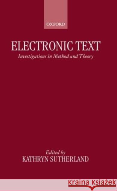 Electronic Text: Investigations in Method and Theory Sutherland, Kathryn 9780198236634 Oxford University Press - książka