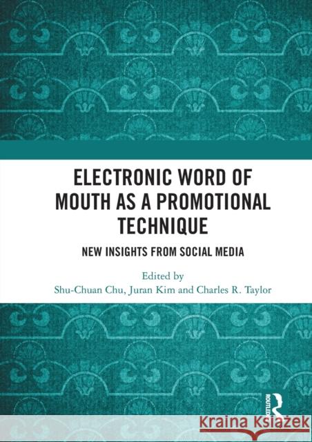 Electronic Word of Mouth as a Promotional Technique: New Insights from Social Media Shu-Chuan Chu Juran Kim Charles R. Taylor 9780367584764 Routledge - książka