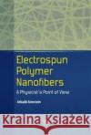 Electrospun Polymer Nanofibers Arkadii Arinstein 9789814745277 Pan Stanford
