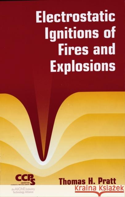 Electrostatic Ignitions of Fires and Explosions Thomas H. Pratt 9780816999484 John Wiley & Sons - książka
