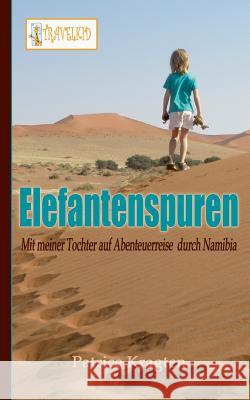 Elefantenspuren: mit meiner Tochter auf Abenteuerreise durch Namibia Kragten, Patrice 9783743154421 Books on Demand - książka