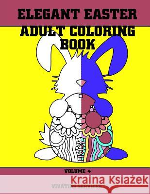 Elegant Easter Adult Coloring Book: Volume 4 Vivatiks Services 9781545287859 Createspace Independent Publishing Platform - książka