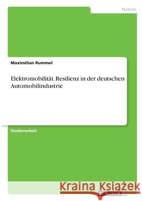 Elektromobilität. Resilienz in der deutschen Automobilindustrie Rummel, Maximilian 9783346276421 Grin Verlag - książka