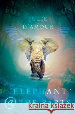 Elephant @ the Party Julie D'Amour 9781539322924 Createspace Independent Publishing Platform - książka