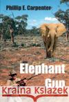 Elephant Gun Phillip E. Carpenter 9780595009862 Writer's Showcase Press