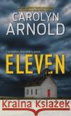 Eleven: An absolutely heart-pounding and chilling serial killer thriller Arnold, Carolyn 9781988353715 Hibbert & Stiles Publishing Inc