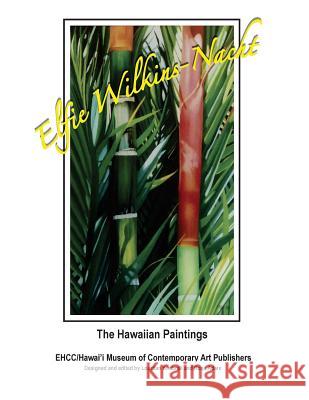 Elfie Wilkins-Nacht; The Hawaiian Paintings Lourdan Kimbrell Lourdan Kimbrell Elfie Wilkins-Nacht 9781973701552 Createspace Independent Publishing Platform - książka