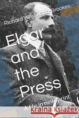 Elgar and the Press: A life in newsprint Westwood-Brookes, Richard 9781798834077 Independently Published - książka