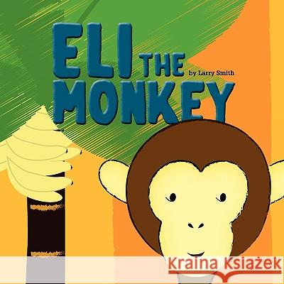 Eli the Monkey Lawrence D. Smith 9781436386388 Xlibris Corporation - książka