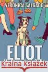 Eliot un perro de la calle: La historia de superación de un perro en soledad que no tenía nada que perde Salgado, Veronica 9781981458110 Createspace Independent Publishing Platform
