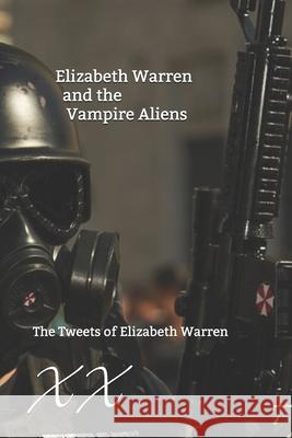 Elizabeth Warren and the Vampire Aliens: The Tweets of Elizabeth Warren X. X 9781674008172 Independently Published - książka