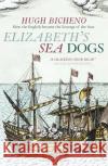 Elizabeth's Sea Dogs: How England's mariners became the scourge of the seas  9781472967015 Bloomsbury Publishing PLC