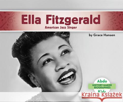 Ella Fitzgerald: American Jazz Singer Grace Hansen 9781680801248 Abdo Kids - książka