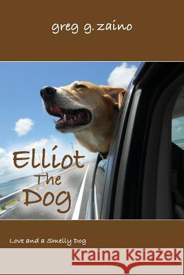 Elliot the Dog: Love and a Smelly Dog Greg G. Zaino 9781512009163 Createspace - książka