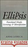 Ellipsis: Functional Heads, Licensing, and Identification Lobeck, Anne 9780195091816 Oxford University Press, USA