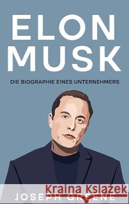 Elon Musk: Die Biographie eines Unternehmers Joseph Greene 9781960748034 Rivercat Books LLC - książka