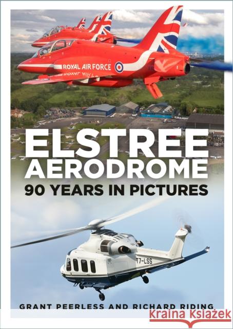 Elstree Aerodrome: 90 Years in Pictures Richard Riding 9781803995984 The History Press Ltd - książka