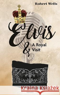 Elvis & A Royal Visit Robert Wells   9783991318996 novum publishing gmbh - książka