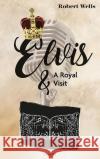 Elvis & A Royal Visit Robert Wells   9783991318996 novum publishing gmbh