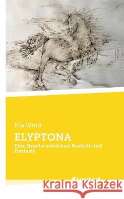 Elyptona: Eine Brücke zwischen Realität und Fantasie Nia Wind 9783710355158 United P.C. - książka