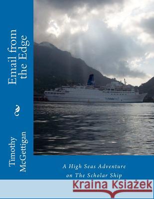 Email from the Edge: Global Dispatches from The Scholar Ship McGettigan, Timothy 9781438223452 Createspace - książka
