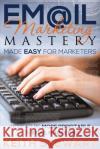 Email Marketing Mastery Made Easy for Marketers Keith Stewart 9781634289818 Speedy Publishing LLC