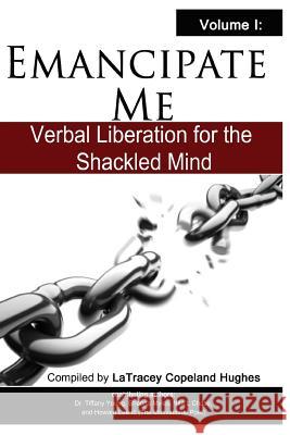 Emancipate Me: Verbal Liberation for the Shackled Mind Latracey Copeland Hughes Howard Le Sheena Myles 9781542575249 Createspace Independent Publishing Platform - książka
