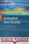 Embedded Java Security: Security for Mobile Devices Debbabi, Mourad 9781846285905 Springer