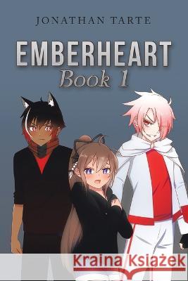 Emberheart Book 1 Jonathan Tarte 9781669848134 Xlibris Us - książka