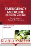 Emergency Medicine Decision Making: Critical Issues in Chaotic Environments: Critical Choices in Chaotic Environments Scott Weingart Peter Wyer 9780071442121 McGraw-Hill Professional Publishing