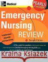 Emergency Nursing Review: Pearls of Wisdom, Second Edition William Gossman Sheryl L. Gossman Scott H. Plantz 9780071464253 McGraw-Hill/Appleton & Lange