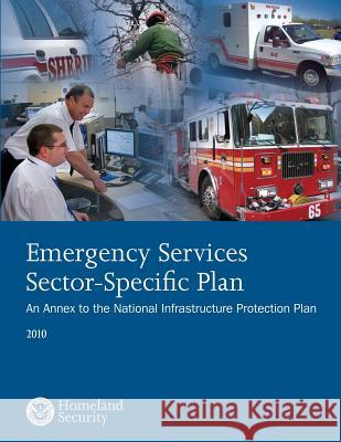 Emergency Services Sector-Specific Plan: 2010 U. S. Department of Homeland Security 9781503367838 Createspace - książka