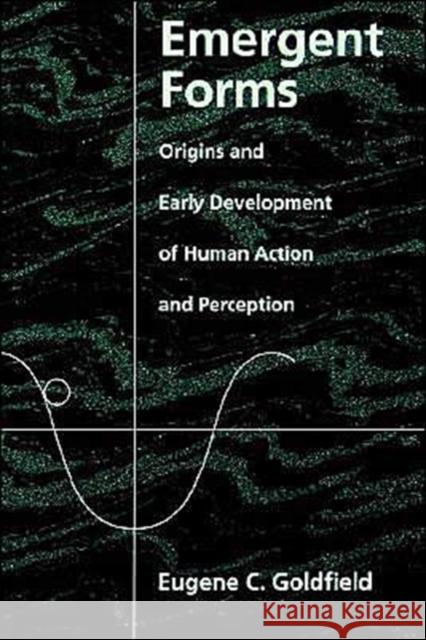 Emergent Forms: Origins and Early Development of Human Action and Perception Goldfield, Eugene C. 9780195095029 Oxford University Press, USA - książka