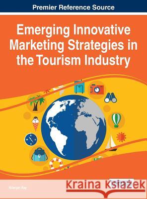 Emerging Innovative Marketing Strategies in the Tourism Industry Nilanjan Ray 9781466686991 Business Science Reference - książka
