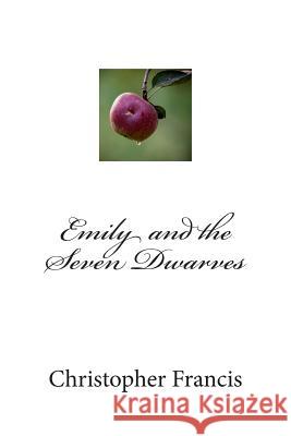 Emily and the Seven Dwarves Christopher Francis 9781481046343 Createspace - książka