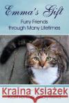 Emma's Gift: Furry Friends through Many Lifetimes Mayfield, Katherine 9780997612165 Essential Word