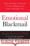 Emotional Blackmail: When the People in Your Life Use Fear, Obligation, and Guilt to Manipulate You Forward, Susan 9780060928971 HarperCollins