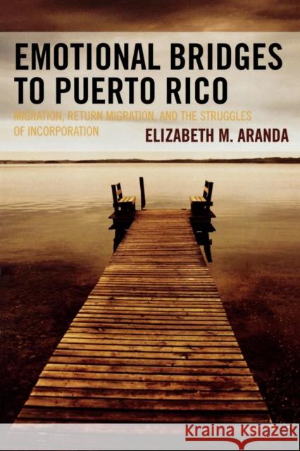 Emotional Bridges to Puerto Rico: Migration, Return Migration, and the Struggles of Incorporation Aranda, Elizabeth M. 9780742543256 Rowman & Littlefield Publishers - książka