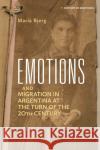Emotions and Migration in Argentina at the Turn of the 20th Century Maria (Universidad Nacional de Quilmes,Argentina) Bjerg 9781350194168 Bloomsbury Publishing PLC