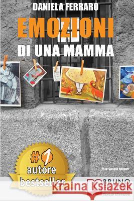 Emozioni Di Una Mamma: Storia Vera Di Una Mamma Tra Adozione, Disabilità, Separazione e Rinascita Ferraro, Daniela 9788861747487 Bruno Editore - książka