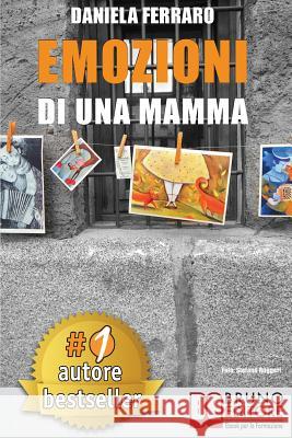 Emozioni Di Una Mamma: Storia Vera Di Una Mamma Tra Adozione, Disabilità, Separazione e Rinascita Ferraro, Daniela 9788861747517 Bruno Editore - książka