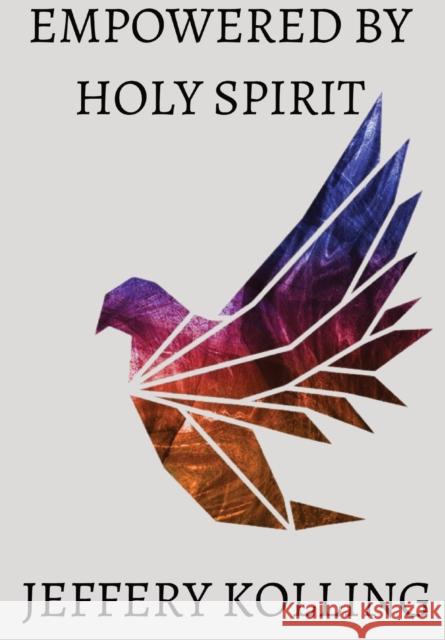 Empowered by Holy Spirit Jeffery Kolling 9781088213636 IngramSpark - książka