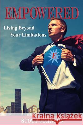 Empowered: Living Beyond Limitations Scott Johnson 9781453759783 Createspace - książka
