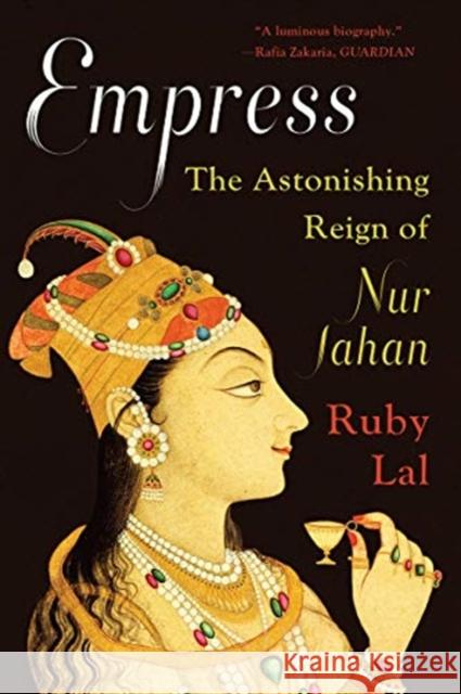 Empress: The Astonishing Reign of Nur Jahan Ruby Lal 9780393357677 W. W. Norton & Company - książka