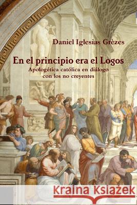 En el principio era el Logos Iglesias Grèzes, Daniel 9781447829195 Lulu.com - książka