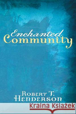 Enchanted Community: Journey Into the Mystery of the Church Robert Thornton Henderson 9781597526654 Wipf & Stock Publishers - książka
