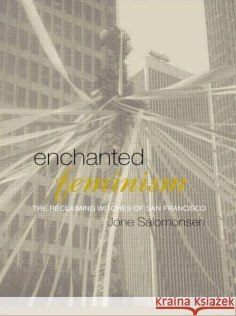 Enchanted Feminism: The Reclaiming Witches of San Francisco Salomonsen, Jone 9780415223928 Routledge - książka