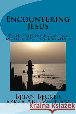 Encountering Jesus: True Stories from the Middle East and Beyond Brian Becker 9781516812363 Createspace Independent Publishing Platform - książka